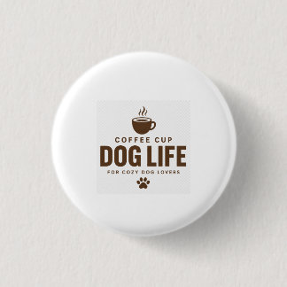 Badge Rond 2,50 Cm Bouton de la vie de chien de tasse à café pour les