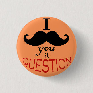 Badge Rond 2,50 Cm Bouton "Je te moustache une question"