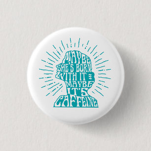 Badge Rond 2,50 Cm Bouton : Peut-être elle est née avec lui,