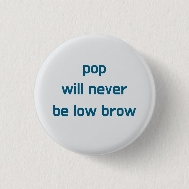 Badge Rond 2,50 Cm bouton Pop Will Never Be Low Brow (Devant)