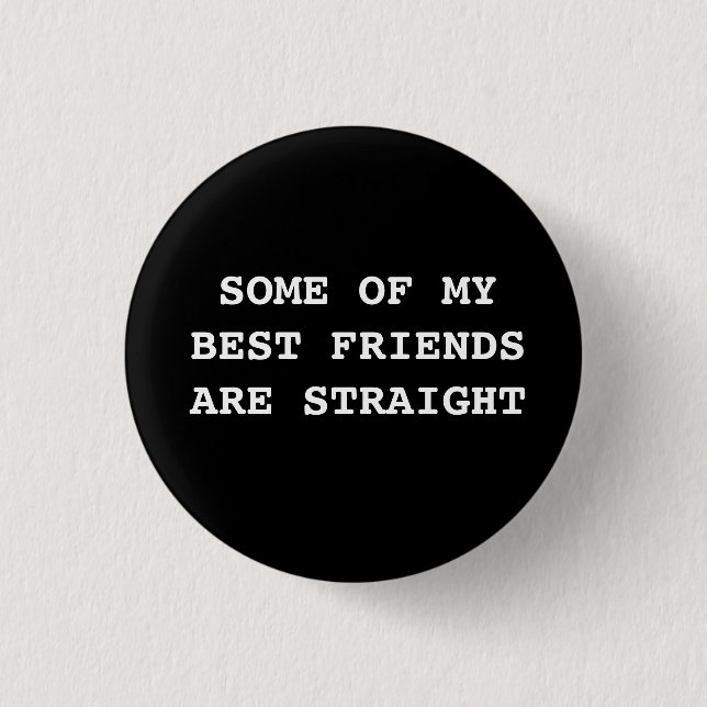 Badge Rond 2,50 Cm "Certains de mes meilleurs amis sont droits." (Devant)