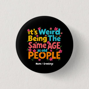 Badge Rond 2,50 Cm C'est bizarre d'être le même âge que les personnes