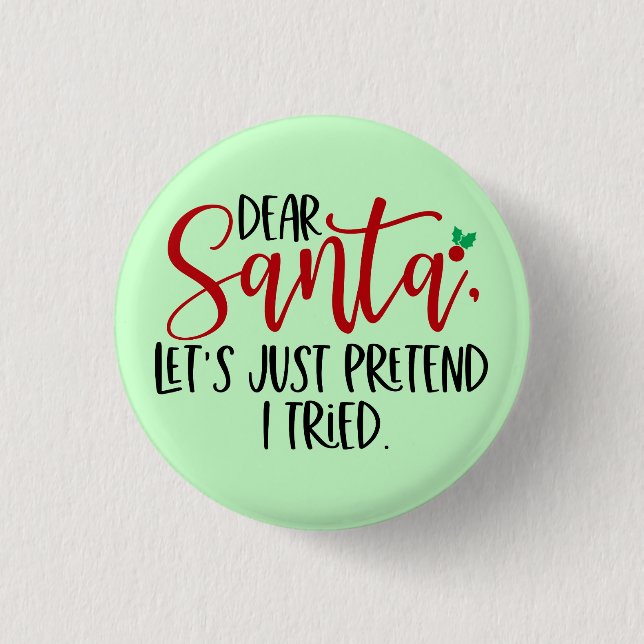 Badge Rond 2,50 Cm Cher Père Noël Faisons comme si j'avais essayé 565 (Devant)