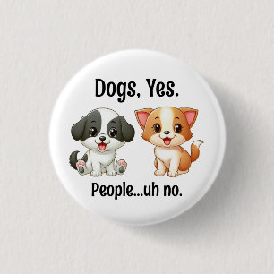 Badge Rond 2,50 Cm Chiens, Oui Personnes...Euh, non.
