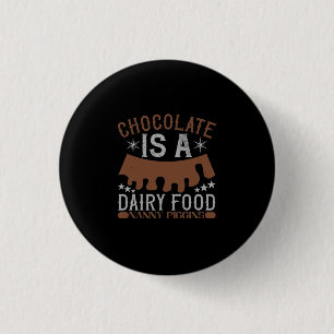 Badge Rond 2,50 Cm Chocolate Is A Dairy Food Nanny Piggins