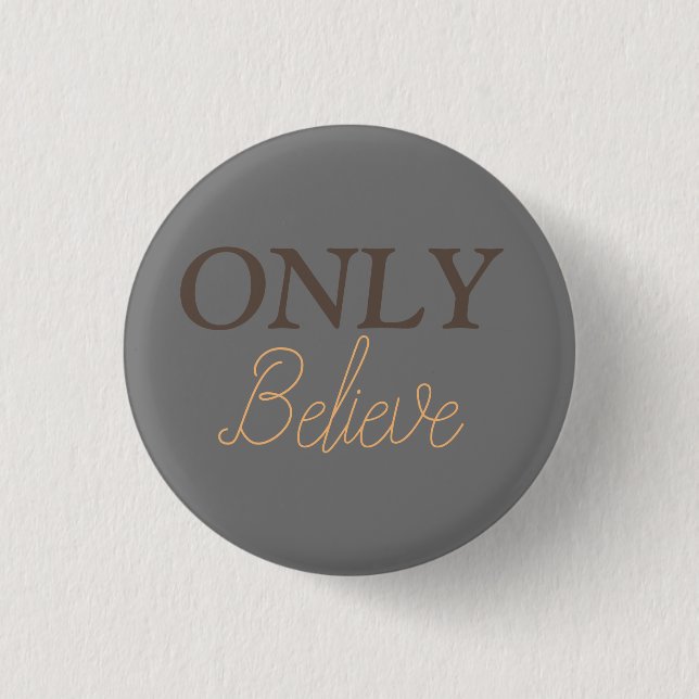 Badge Rond 2,50 Cm Citation chrétienne Only Believe  (Devant)