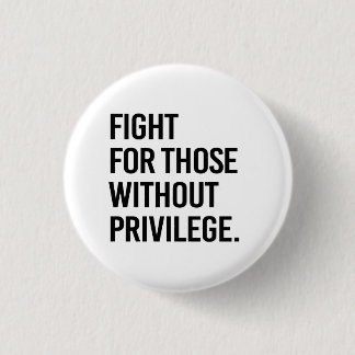 Badge Rond 2,50 Cm Combattez ceux qui n'ont pas de privilège