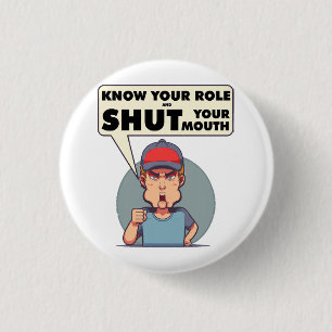 Badge Rond 2,50 Cm Connaissez Votre Rôle Et Fermez Votre Bouche
