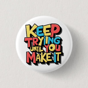 Badge Rond 2,50 Cm Continuez À Essayer Jusqu'À Ce Que Vous Y Arriviez