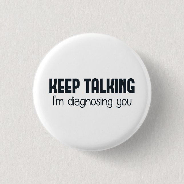 Badge Rond 2,50 Cm Continuez-parler moi vous diagnostique (Devant)