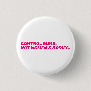 Badge Rond 2,50 Cm Contrôlez les armes. Pas le corps des femmes. Blan