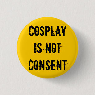Badge Rond 2,50 Cm Cosplay n'est pas consentement
