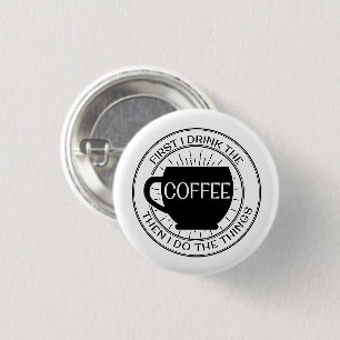 Badge Rond 2,50 Cm D'abord je bois du café alors que je fais le