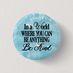 Badge Rond 2,50 Cm Dans un monde où vous pouvez être n'importe quoi -