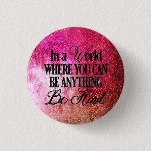 Badge Rond 2,50 Cm Dans un monde où vous pouvez être n'importe quoi -