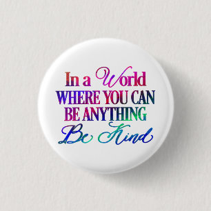 Badge Rond 2,50 Cm Dans un monde où vous pouvez être n'importe quoi..