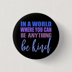Badge Rond 2,50 Cm Dans un monde où vous pouvez être n'importe quoi