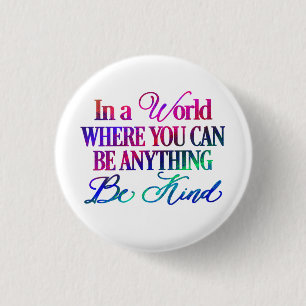 Badge Rond 2,50 Cm Dans un monde où vous pouvez être n'importe quoi..