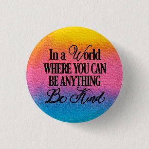Badge Rond 2,50 Cm Dans un monde où vous pouvez être n'importe quoi -