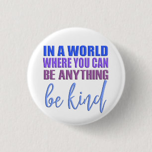 Badge Rond 2,50 Cm Dans un monde où vous pouvez être n'importe quoi..