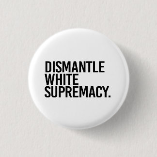 Badge Rond 2,50 Cm Démanteler la suprématie blanche