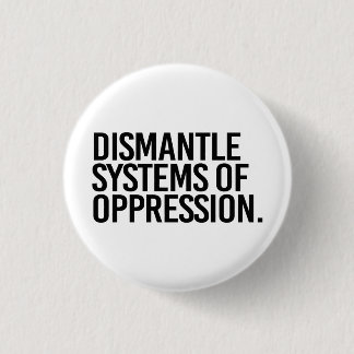 Badge Rond 2,50 Cm Démanteler les systèmes d'oppression