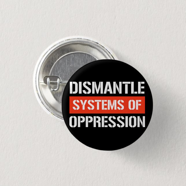Badge Rond 2,50 Cm Démanteler les systèmes d'oppression Bâton rectang (Devant & derrière)