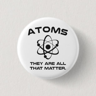 Badge Rond 2,50 Cm Des atomes ils sont tout ce qui importent