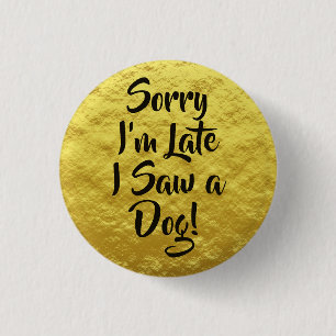 Badge Rond 2,50 Cm Désolé, je suis en retard J'ai vu un texte de chie