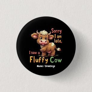 Badge Rond 2,50 Cm Désolé je suis en retard, j'ai vu une vache duvete