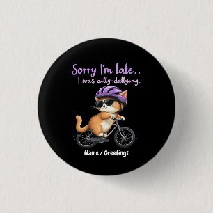 Badge Rond 2,50 Cm Désolé pour le retard, j'ai lambiné, Witty Cat