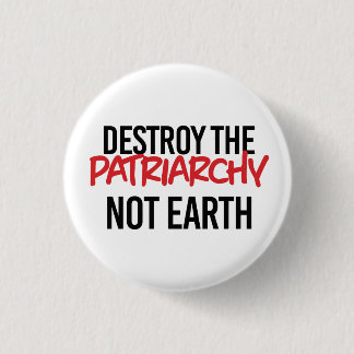Badge Rond 2,50 Cm Détruire le patriarcat et non la terre
