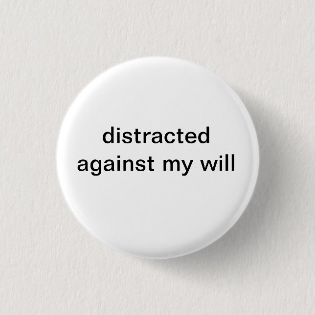 Badge Rond 2,50 Cm distrait contre ma volonté (Devant)