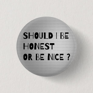 Badge Rond 2,50 Cm DOIS-JE ÊTRE HONNÊTE OU Bouton Cool AGRÉABLE ?