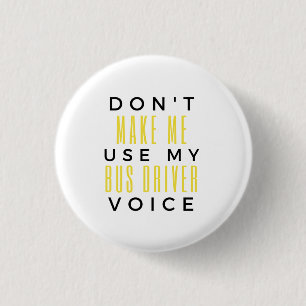 Badge Rond 2,50 Cm Don't Make Me Use My Bus Driver Voice bl