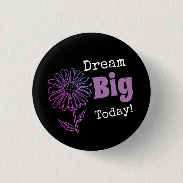 Badge Rond 2,50 Cm Dream Big Today! (Devant)