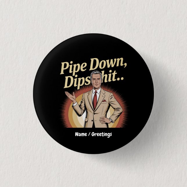 Badge Rond 2,50 Cm Drôle Pipe Down Dip Hilarious Sarcastic Citation (Devant)