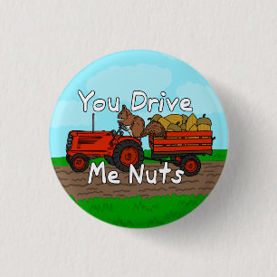 Badge Rond 2,50 Cm Drôle vous me conduisez calembour Nuts d'écureuil