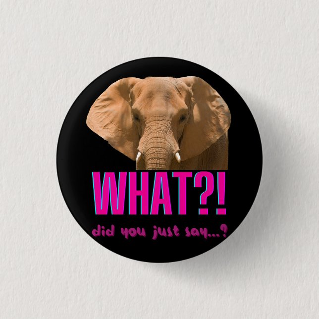 Badge Rond 2,50 Cm Elephant Que Viens-Tu De Dire ? (Devant)