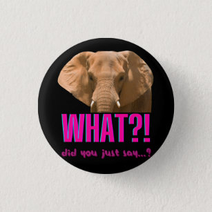 Badge Rond 2,50 Cm Elephant Que Viens-Tu De Dire ?