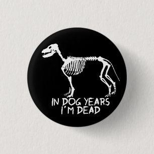 Badge Rond 2,50 Cm En années de chien, je suis mort
