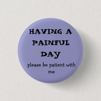 Badge Rond 2,50 Cm EN AYANT UN JOUR DOULOUREUX, veuillez être patient