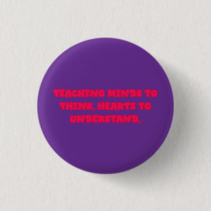 Badge Rond 2,50 Cm Enseigner aux esprits pour penser aux cœurs pour c
