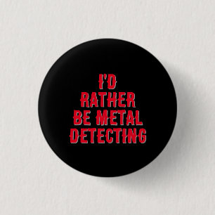 Badge Rond 2,50 Cm Épinglette "J'aimerais mieux être à la détection d