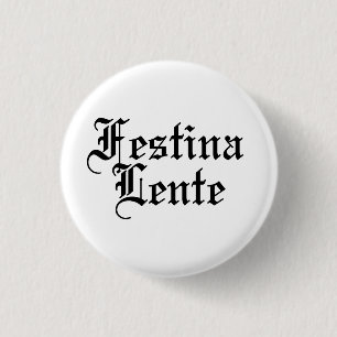 Badge Rond 2,50 Cm Festina Lente - Faire la hâte lentement - Phrase l