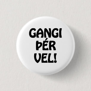 Badge Rond 2,50 Cm GANGI ÕÉR VEL ! BONNE CHANCE ! Langue islandaise