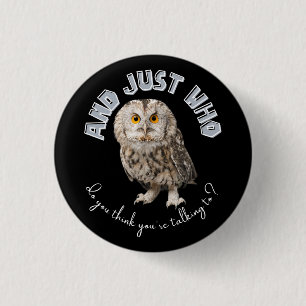 Badge Rond 2,50 Cm Hibou : Et à qui pensez-vous que vous parlez ?