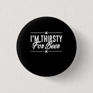 Badge Rond 2,50 Cm I Am Thirsty For Beer