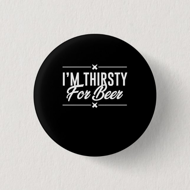 Badge Rond 2,50 Cm I Am Thirsty For Beer (Devant)