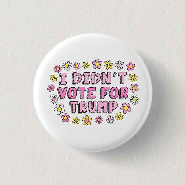 Badge Rond 2,50 Cm I Didn’t Vote For Trump Button (Devant)